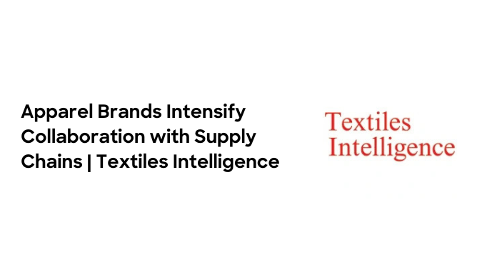 Apparel Brands Intensify Collaboration with Supply Chains